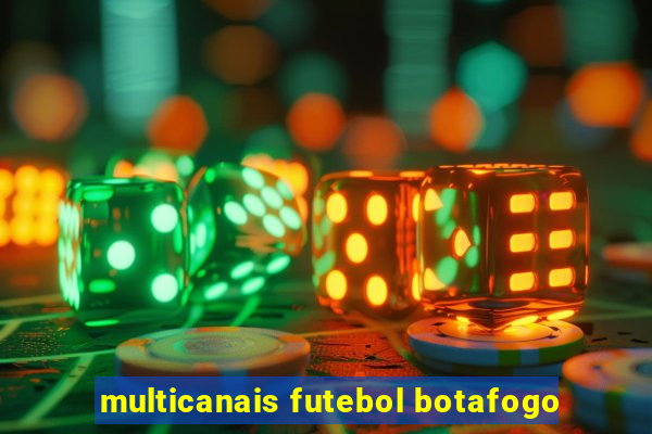 multicanais futebol botafogo